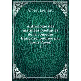 

Книга Anthologie des matinées poétiques de la comédie française, publiée par Louis Payen 1