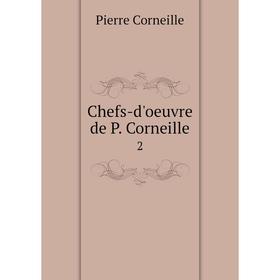

Книга Chefs-d'oeuvre de P. Corneille 2