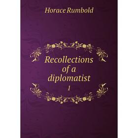 

Книга Recollections of a diplomatist 1