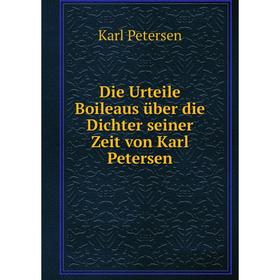 

Книга Die Urteile Boileaus über die Dichter seiner Zeit von Karl Petersen