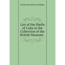 

Книга List of the Shells of Cuba in the Collection of the British Museum