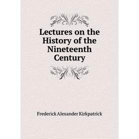 

Книга Lectures on the History of the Nineteenth Century