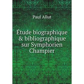 

Книга Étude biographique & bibliographique sur Symphorien Champier