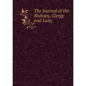 

Книга The Journal of the Bishops, Clergy and Laity