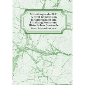 

Книга Mitteilungen der KK Zentral-Kommission für Erforschung und Erhaltung Kunst- und Historischen DenkmaleDritter folge sechster band