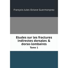 

Книга Etudes sur les fractures indirectes dorsales & dorso-lombaires Tome 1