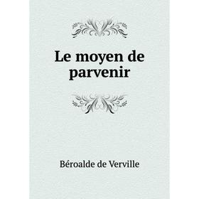 

Книга Le moyen de parvenir