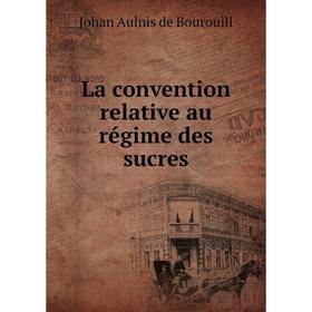 

Книга La convention relative au régime des sucres