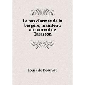 

Книга Le pas d'armes de la bergère, maintenu au tournoi de Tarascon