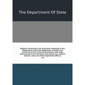 

Книга Register containing a list of persons employed in the department and in the diplomatic, consular and territorial service of the United States, w