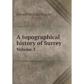 

Книга A topographical history of Surrey Volume 3