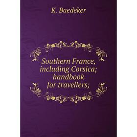 

Книга Southern France, including Corsica; handbook for travellers;