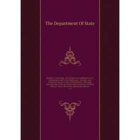 

Книга Register containing a list of persons employed in the department and in the diplomatic, consular and territorial service of the United States, w