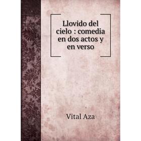 

Книга Llovido del cielo: comedia en dos actos y en verso