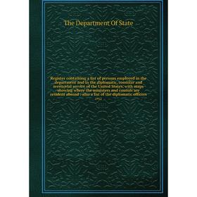 

Книга Register containing a list of persons employed in the department and in the diplomatic, consular and territorial service of the United States, w