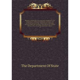 

Книга Register containing a list of persons employed in the department and in the diplomatic, consular and territorial service of the United States al