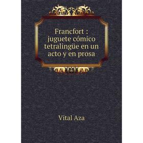

Книга Francfort: juguete cómico tetralingüe en un acto y en prosa
