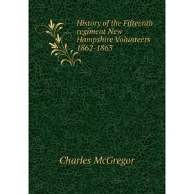 

Книга History of the Fifteenth regiment New Hampshire Volunteers 1862-1863