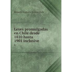

Книга Leyes promulgadas en Chile desde 1810 hasta 1901 inclusive1