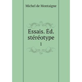 

Книга Essais. Éd. stéréotype 1