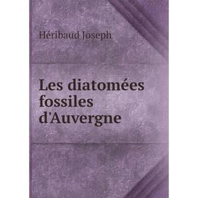 

Книга Les diatomées fossiles d'Auvergne