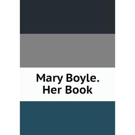 

Книга Mary Boyle Her Book