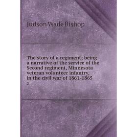

Книга The story of a regiment; being a narrative of the service of the Second regiment, Minnesota veteran volunteer infantry, in the civil war of 1861