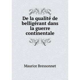 

Книга De la qualité de belligérant dans la guerre continentale