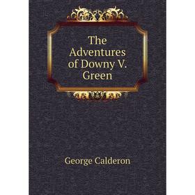 

Книга The Adventures of Downy V. Green