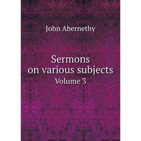

Книга Sermons on various subjects Volume 3