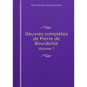 

Книга Oeuvres complètes de Pierre de Bourdeille Volume 7
