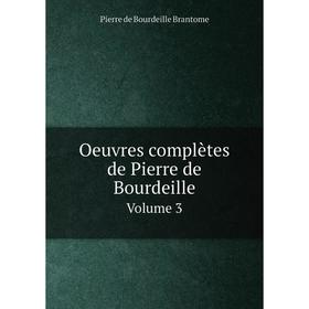 

Книга Oeuvres complètes de Pierre de Bourdeille Volume 3