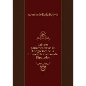 

Книга Labores parlamentarias de Congreso y de la Honorable Cámara de Diputados