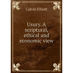 

Книга Usury. A scriptural, ethical and economic view