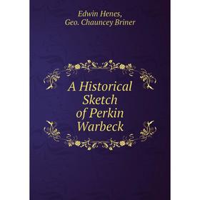 

Книга A Historical Sketch of Perkin Warbeck