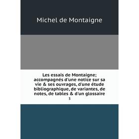 

Книга Les essais de Montaigne; accompagnés d'une notice sur sa vie ses ouvrages, d'une étude bibliographique, de variantes, de notes, de tables d'