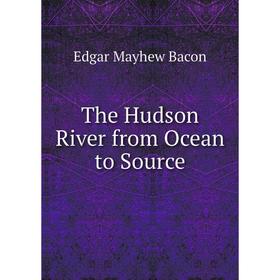 

Книга The Hudson River from Ocean to Source