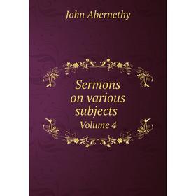 

Книга Sermons on various subjects Volume 4