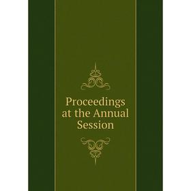 

Книга Proceedings at the Annual Session