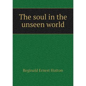 

Книга The soul in the unseen world