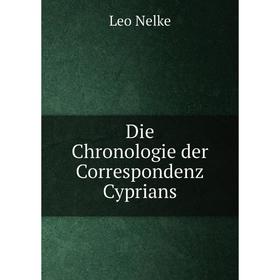 

Книга Die Chronologie der Correspondenz Cyprians