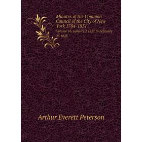 

Книга Minutes of the Common Council of the City of New York 1784-1831Volume 16 January 2 1827 to February 25 1828