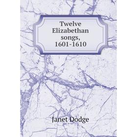 

Книга Twelve Elizabethan songs, 1601-1610