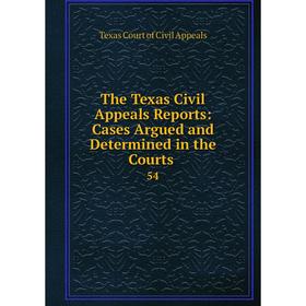 

Книга The Texas Civil Appeals Reports: Cases Argued and Determined in the Courts. 54