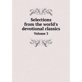 

Книга Selections from the world's devotional classics Volume 3