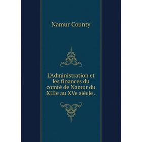 

Книга L'Administration et les finances du comté de Namur du XIIIe au XVe siècle