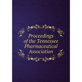 

Книга Proceedings of the Tennessee Pharmaceutical Association