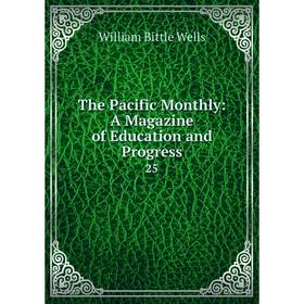 

Книга The Pacific Monthly: A Magazine of Education and Progress 25