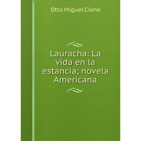 

Книга Lauracha: La vida en la estancia; novela Americana