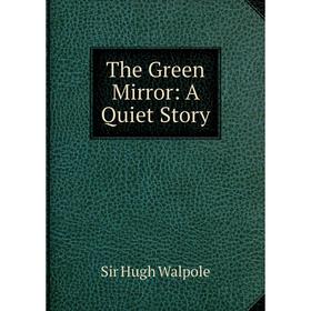 

Книга The Green Mirror: A Quiet Story